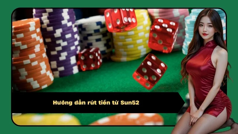 Hướng dẫn rút tiền từ Sun52