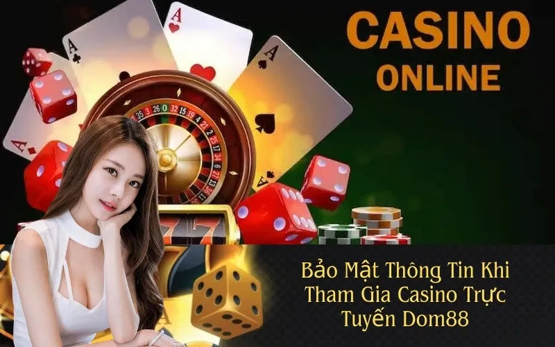 Bảo Mật Thông Tin Khi Tham Gia Casino Trực Tuyến Dom88