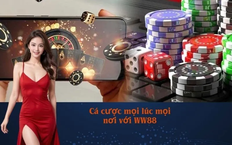 Cá cược mọi lúc mọi nơi với WW88