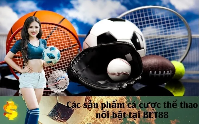 Các sản phẩm cá cược thể thao nổi bật tại BET88