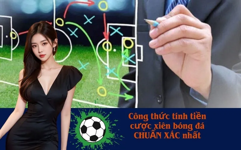 Công thức tính tiền cược xiên bóng đá CHUẨN XÁC nhất