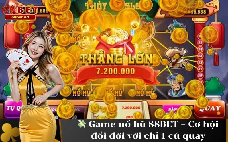 Game nổ hũ 88BET – Cơ hội đổi đời với chỉ 1 cú quay