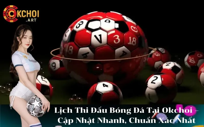 Lịch Thi Đấu Bóng Đá Tại Okchoi – Cập Nhật Nhanh, Chuẩn Xác Nhất