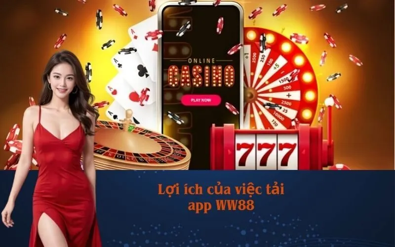 Lợi ích của việc tải app WW88