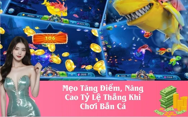 Mẹo Tăng Điểm, Nâng Cao Tỷ Lệ Thắng Khi Chơi Bắn Cá