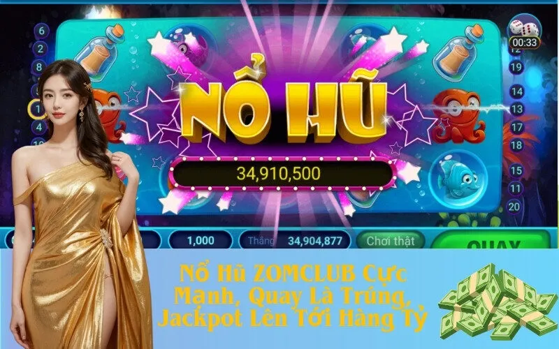 Nổ Hũ ZOMCLUB Cực Mạnh, Quay Là Trúng, Jackpot Lên Tới Hàng Tỷ