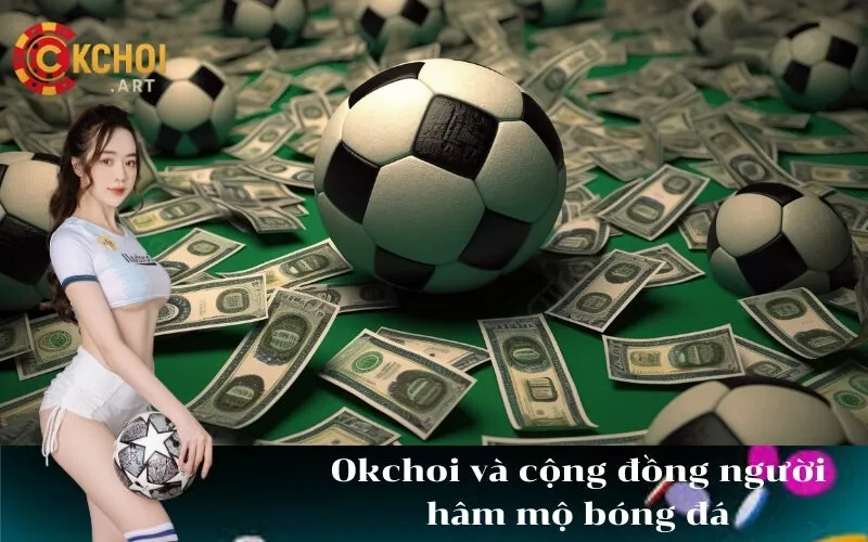 Okchoi và cộng đồng người hâm mộ bóng đá