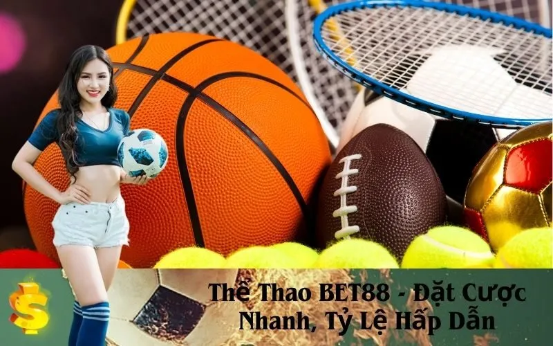 Thể Thao BET88 - Đặt Cược Nhanh, Tỷ Lệ Hấp Dẫn