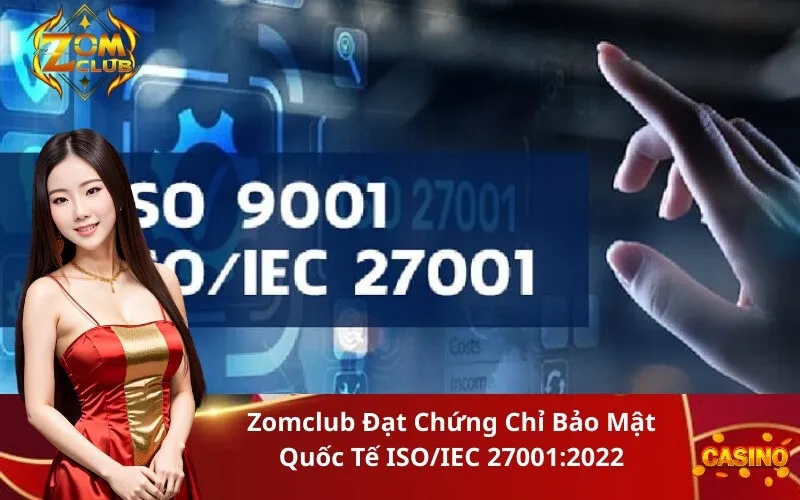 Zomclub Đạt Chứng Chỉ Bảo Mật Quốc Tế ISOIEC 270012022