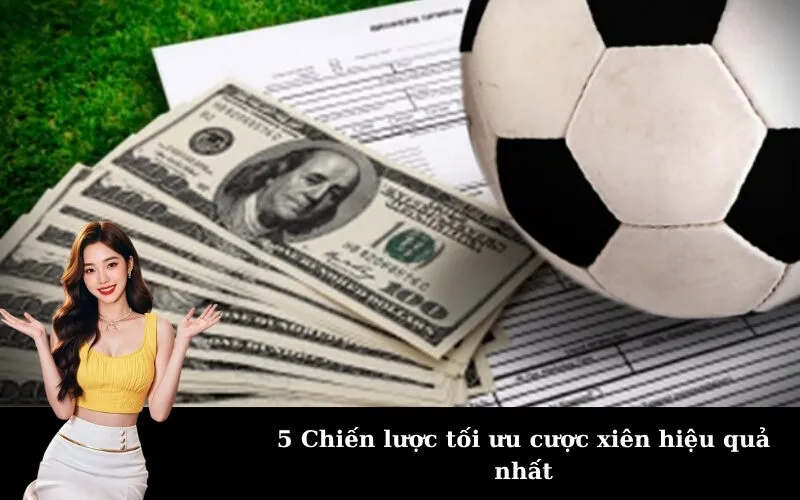 5 Chiến lược tối ưu cược xiên hiệu quả nhất