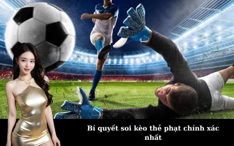 Bí quyết soi kèo thẻ phạt chính xác nhất