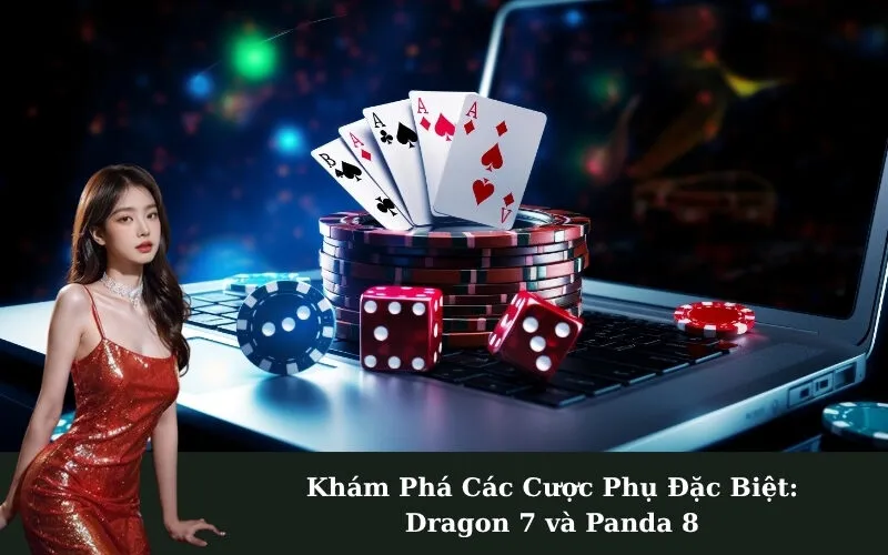 Khám Phá Các Cược Phụ Đặc Biệt: Dragon 7 và Panda 8