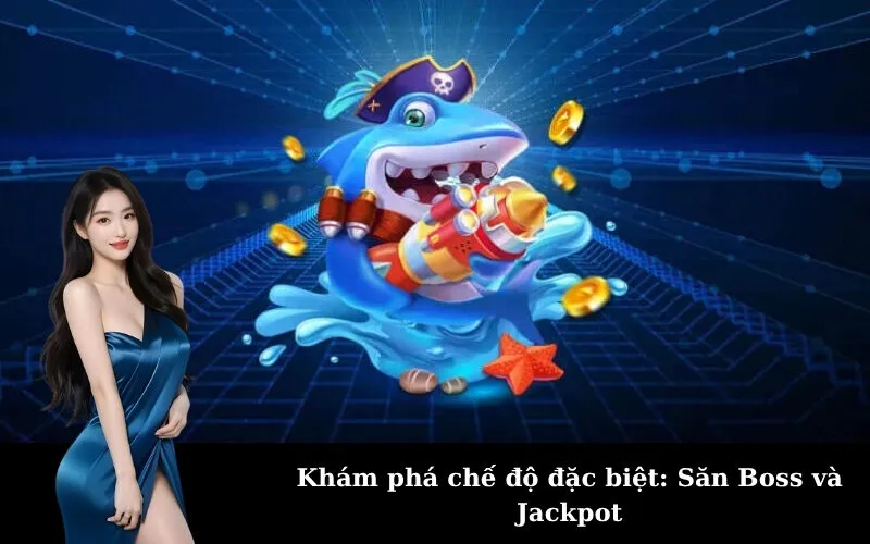 Khám phá chế độ đặc biệt: Săn Boss và Jackpot