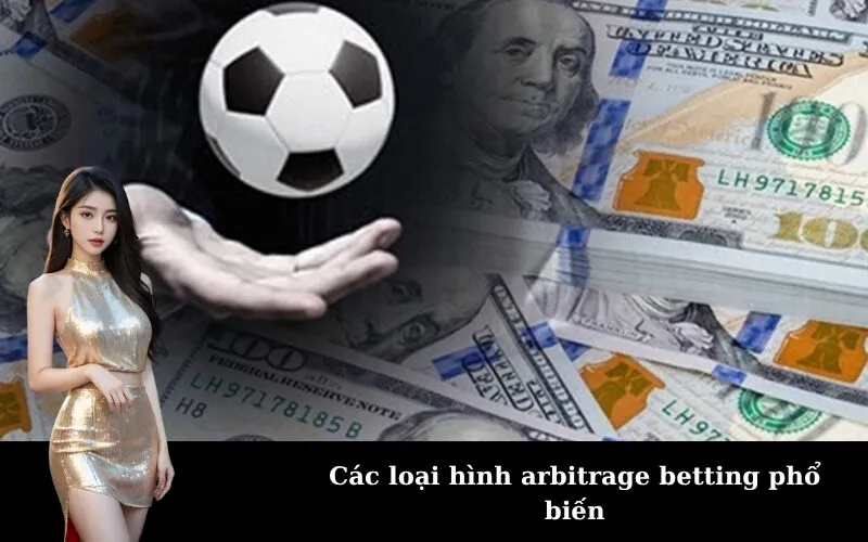 Các loại hình arbitrage betting phổ biến